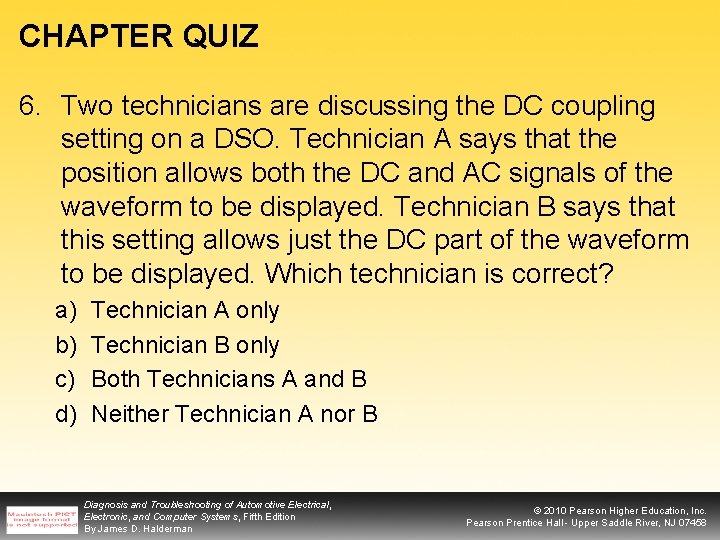 CHAPTER QUIZ 6. Two technicians are discussing the DC coupling setting on a DSO.