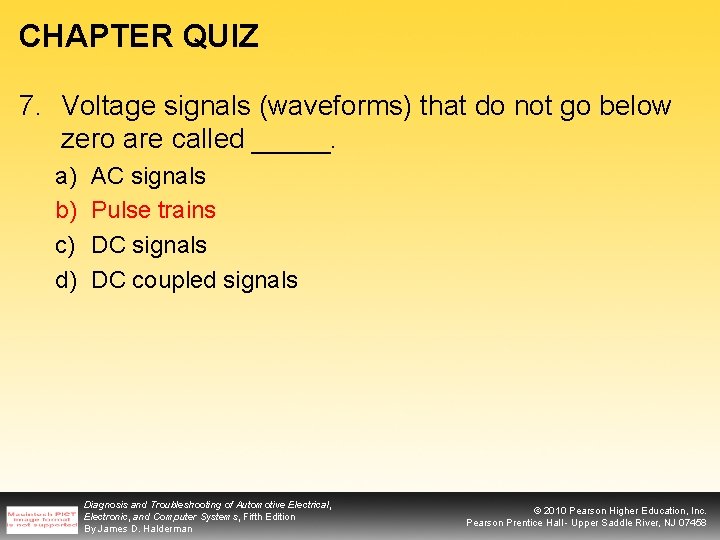 CHAPTER QUIZ 7. Voltage signals (waveforms) that do not go below zero are called