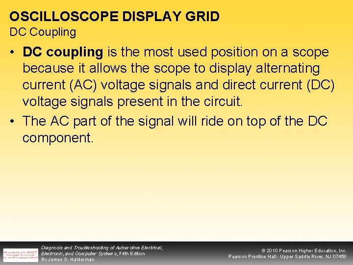 OSCILLOSCOPE DISPLAY GRID DC Coupling • DC coupling is the most used position on