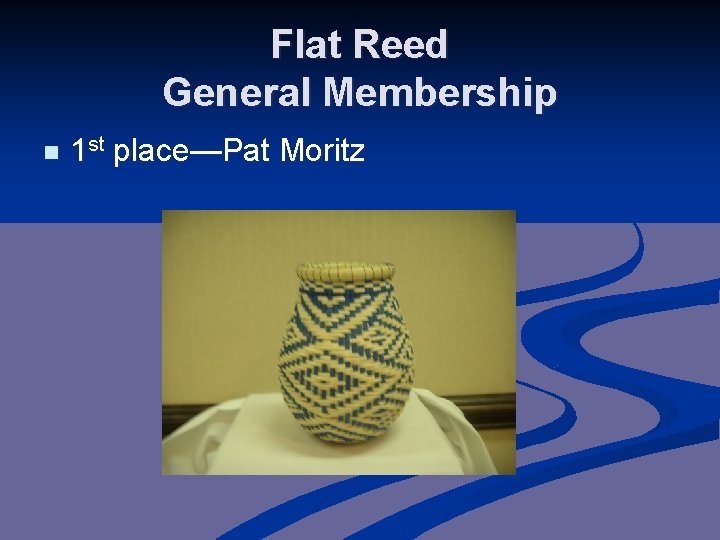 Flat Reed General Membership n 1 st place—Pat Moritz 