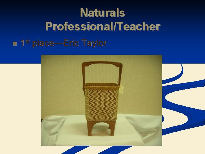 Naturals Professional/Teacher n 1 st place—Eric Taylor 