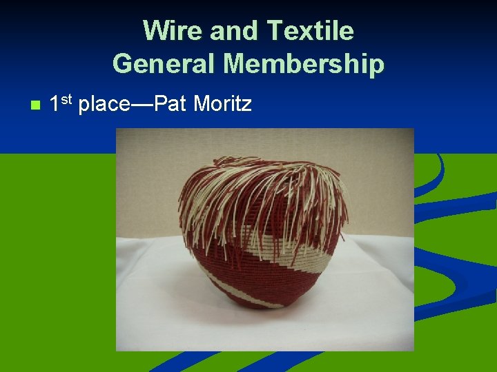 Wire and Textile General Membership n 1 st place—Pat Moritz 