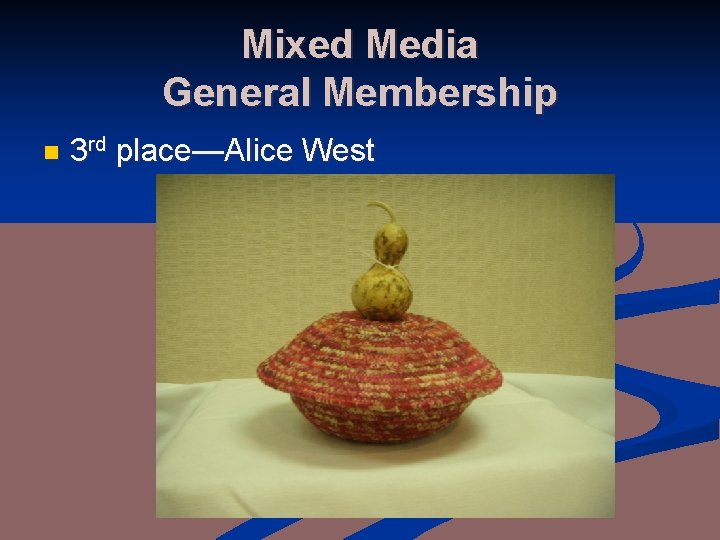 Mixed Media General Membership n 3 rd place—Alice West 