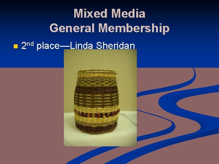 Mixed Media General Membership n 2 nd place—Linda Sheridan 