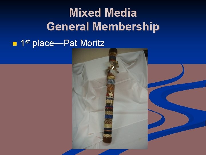 Mixed Media General Membership n 1 st place—Pat Moritz 