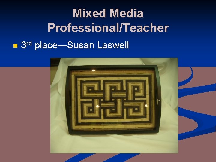 Mixed Media Professional/Teacher n 3 rd place—Susan Laswell 
