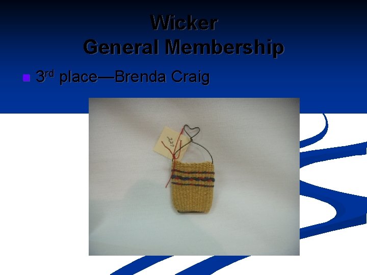 Wicker General Membership n 3 rd place—Brenda Craig 