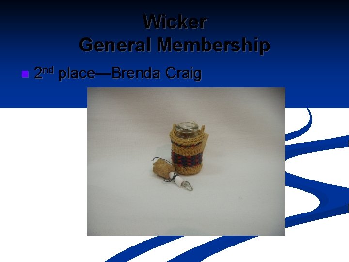 Wicker General Membership n 2 nd place—Brenda Craig 