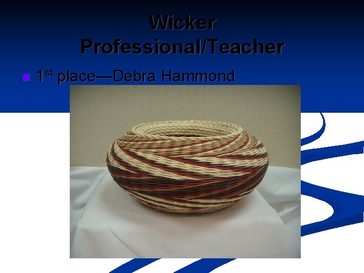 Wicker Professional/Teacher n 1 st place—Debra Hammond 