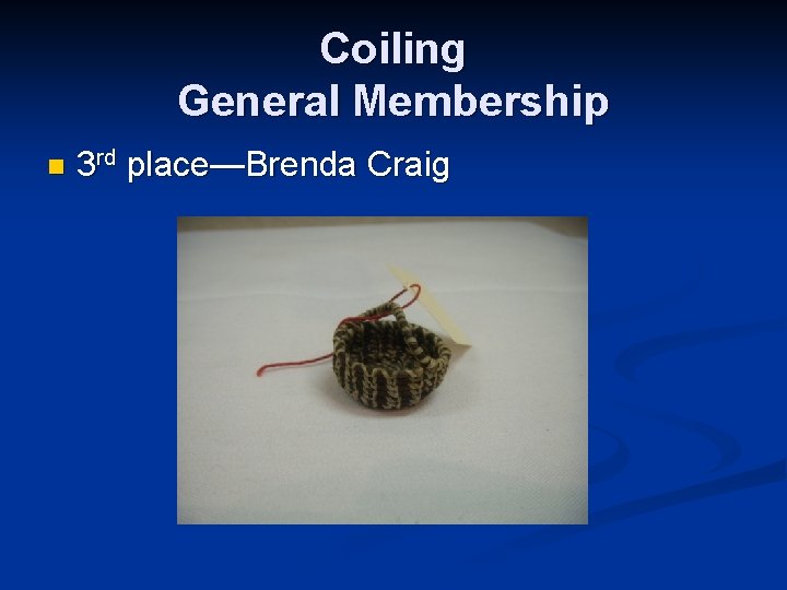 Coiling General Membership n 3 rd place—Brenda Craig 