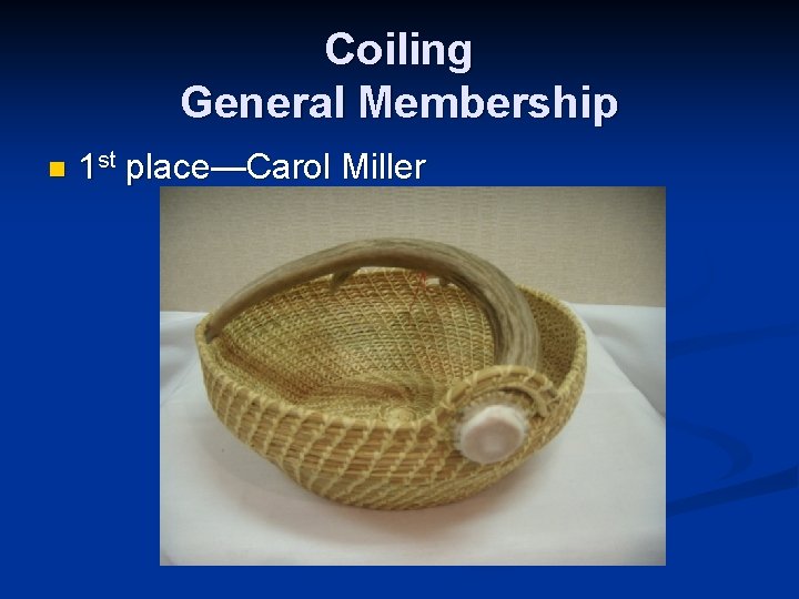 Coiling General Membership n 1 st place—Carol Miller 