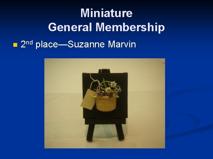 Miniature General Membership n 2 nd place—Suzanne Marvin 