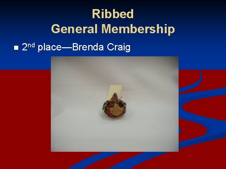 Ribbed General Membership n 2 nd place—Brenda Craig 