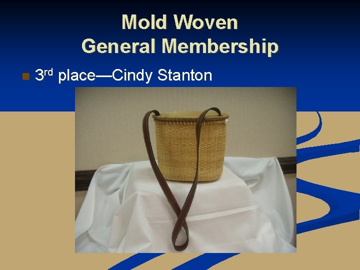 Mold Woven General Membership n 3 rd place—Cindy Stanton 
