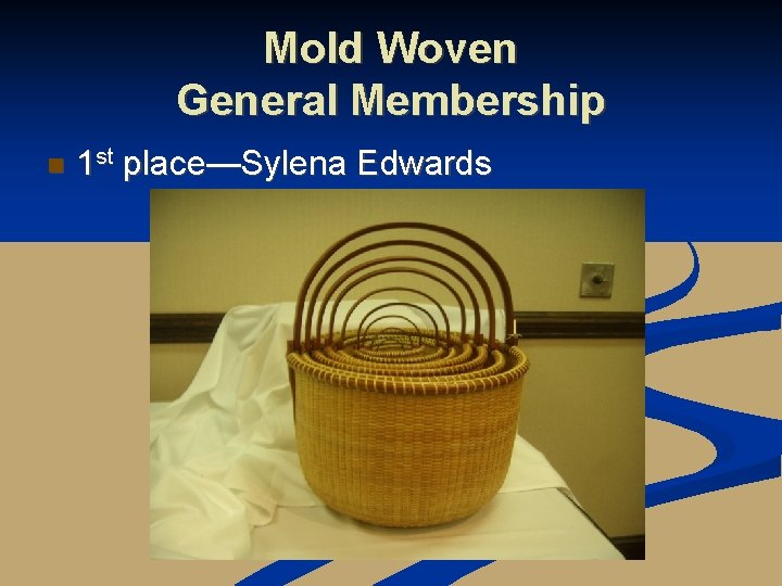 Mold Woven General Membership n 1 st place—Sylena Edwards 