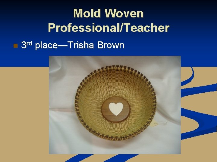 Mold Woven Professional/Teacher n 3 rd place—Trisha Brown 