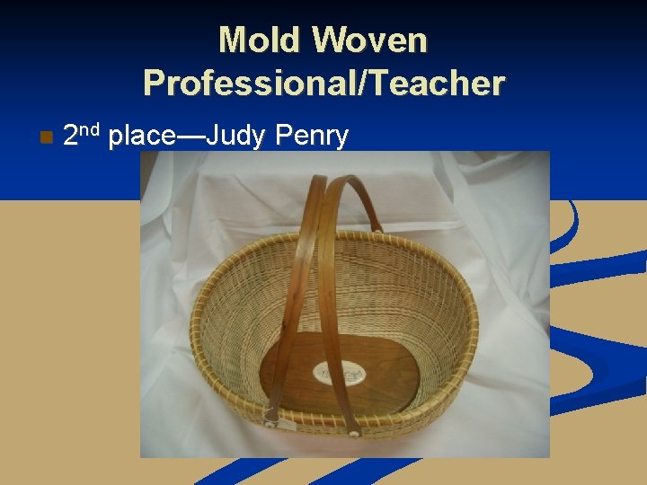 Mold Woven Professional/Teacher n 2 nd place—Judy Penry 
