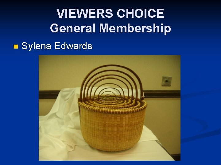 VIEWERS CHOICE General Membership n Sylena Edwards 