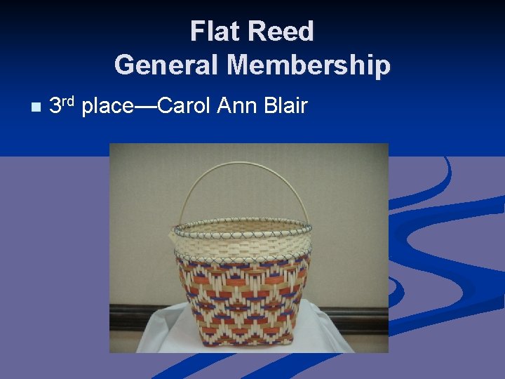 Flat Reed General Membership n 3 rd place—Carol Ann Blair 