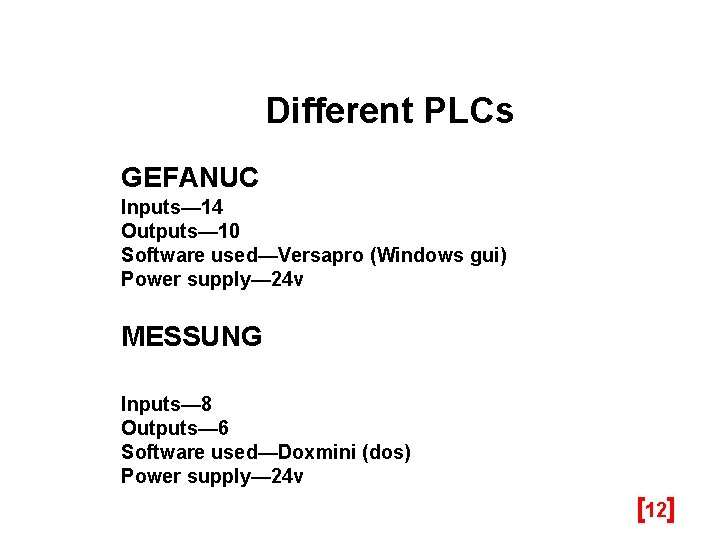 Different PLCs GEFANUC Inputs— 14 Outputs— 10 Software used—Versapro (Windows gui) Power supply— 24