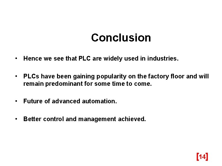 Conclusion • Hence we see that PLC are widely used in industries. • PLCs
