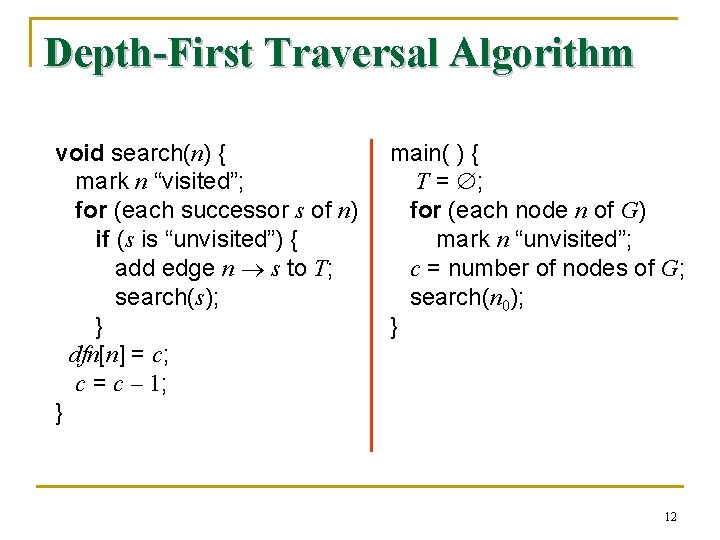 Depth-First Traversal Algorithm void search(n) { mark n “visited”; for (each successor s of