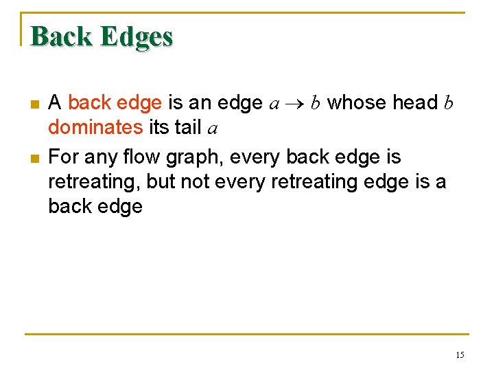 Back Edges n n A back edge is an edge a b whose head
