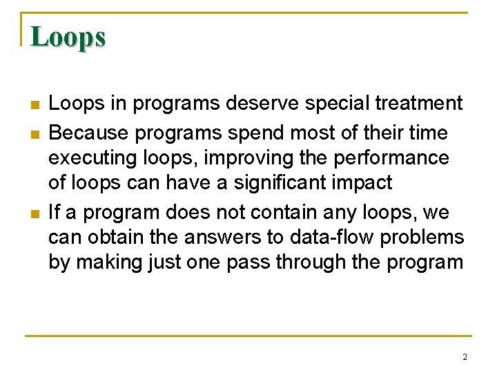 Loops n n n Loops in programs deserve special treatment Because programs spend most