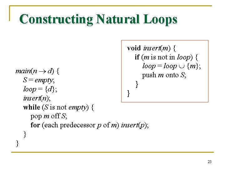 Constructing Natural Loops void insert(m) { if (m is not in loop) { loop