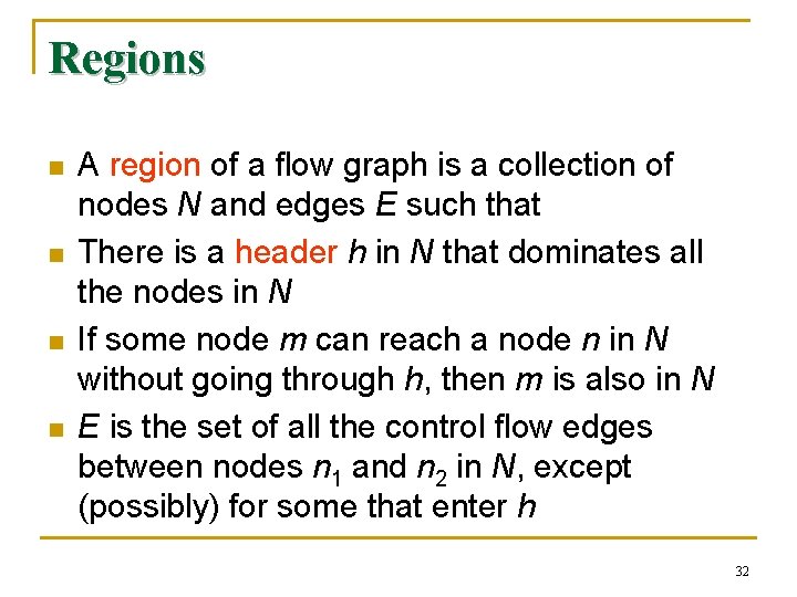 Regions n n A region of a flow graph is a collection of nodes
