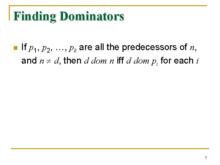 Finding Dominators n If p 1, p 2, …, pk are all the predecessors