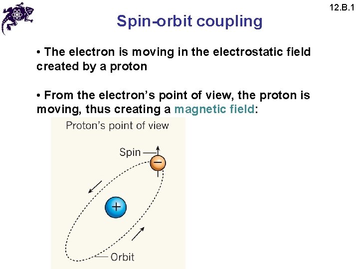Spin-orbit coupling • The electron is moving in the electrostatic field created by a