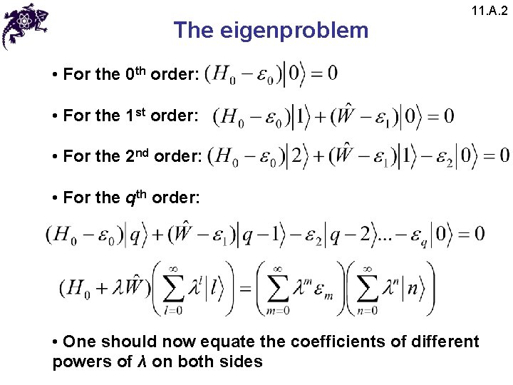 The eigenproblem 11. A. 2 • For the 0 th order: • For the