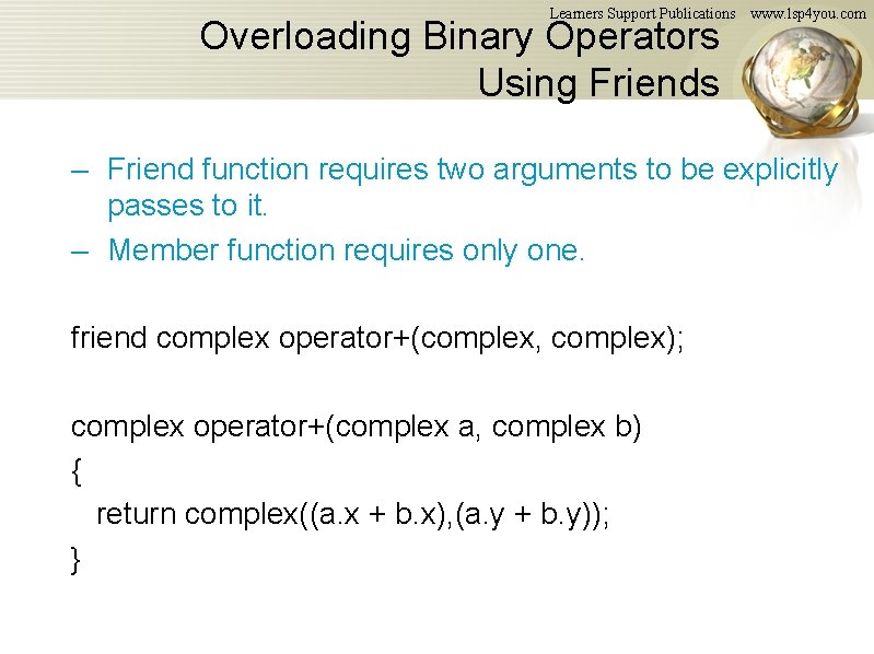 Learners Support Publications Overloading Binary Operators Using Friends www. lsp 4 you. com – Learners Support Publications Overloading Binary Operators Using Friends www. lsp 4 you. com –