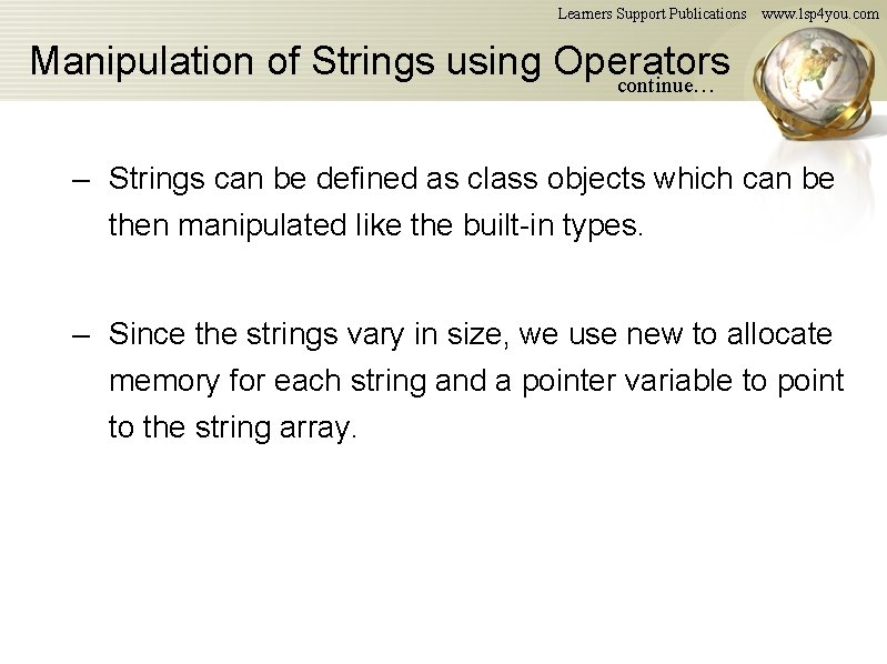 Learners Support Publications www. lsp 4 you. com Manipulation of Strings using Operators continue… Learners Support Publications www. lsp 4 you. com Manipulation of Strings using Operators continue…