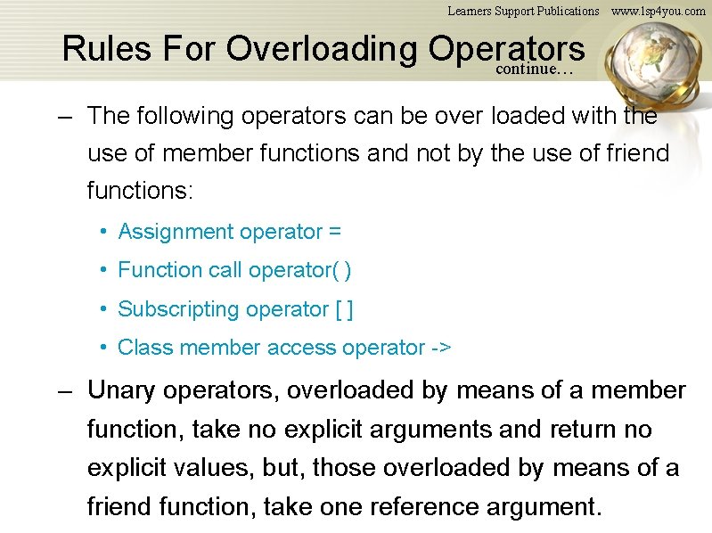 Learners Support Publications www. lsp 4 you. com Rules For Overloading Operators continue… – Learners Support Publications www. lsp 4 you. com Rules For Overloading Operators continue… –