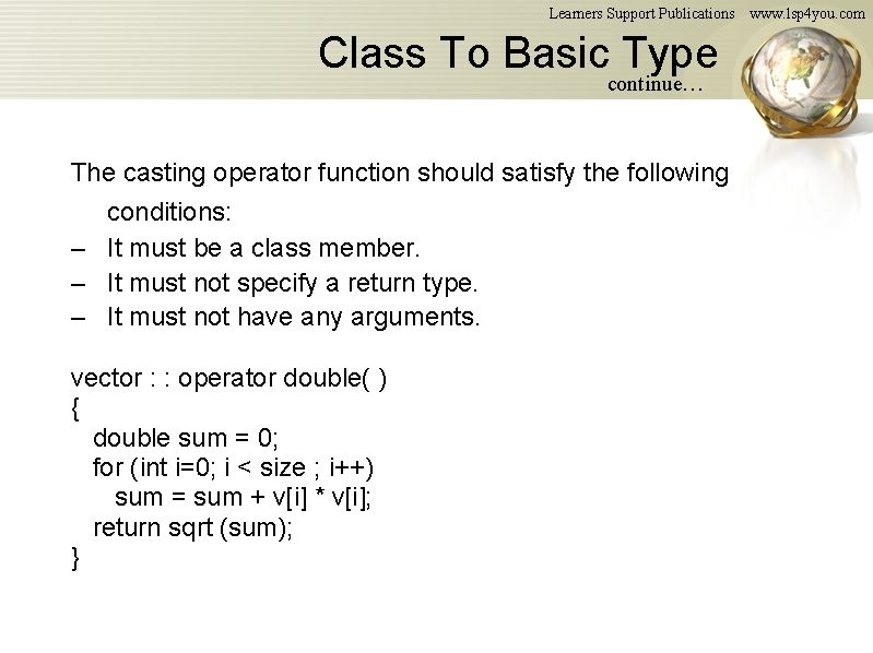 Learners Support Publications Class To Basic Type continue… The casting operator function should satisfy Learners Support Publications Class To Basic Type continue… The casting operator function should satisfy