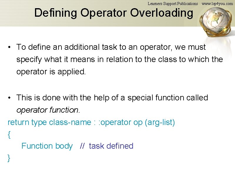 Learners Support Publications www. lsp 4 you. com Defining Operator Overloading • To define Learners Support Publications www. lsp 4 you. com Defining Operator Overloading • To define