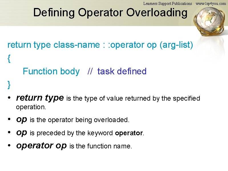 Learners Support Publications www. lsp 4 you. com Defining Operator Overloading return type class-name Learners Support Publications www. lsp 4 you. com Defining Operator Overloading return type class-name