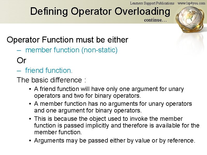 Learners Support Publications www. lsp 4 you. com Defining Operator Overloading continue… Operator Function Learners Support Publications www. lsp 4 you. com Defining Operator Overloading continue… Operator Function