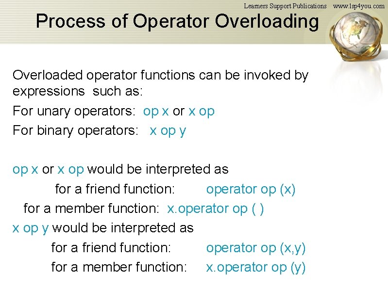 Learners Support Publications Process of Operator Overloading Overloaded operator functions can be invoked by Learners Support Publications Process of Operator Overloading Overloaded operator functions can be invoked by