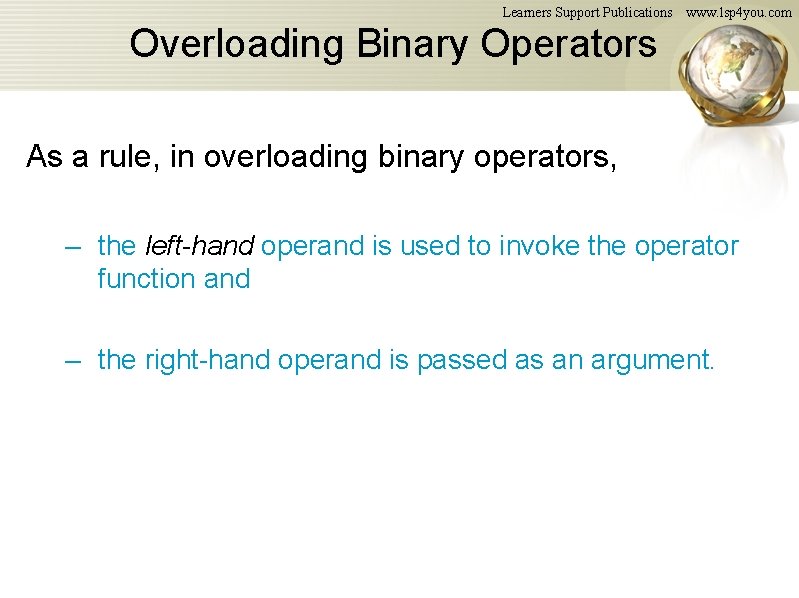 Learners Support Publications www. lsp 4 you. com Overloading Binary Operators As a rule, Learners Support Publications www. lsp 4 you. com Overloading Binary Operators As a rule,