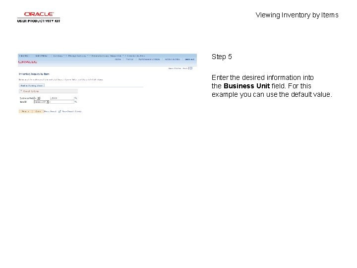 Viewing Inventory by Items Step 5 Enter the desired information into the Business Unit