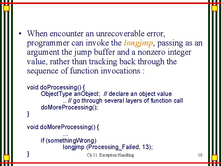 • When encounter an unrecoverable error, programmer can invoke the longjmp, passing as • When encounter an unrecoverable error, programmer can invoke the longjmp, passing as
