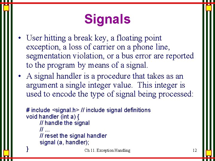 Signals • User hitting a break key, a floating point exception, a loss of Signals • User hitting a break key, a floating point exception, a loss of