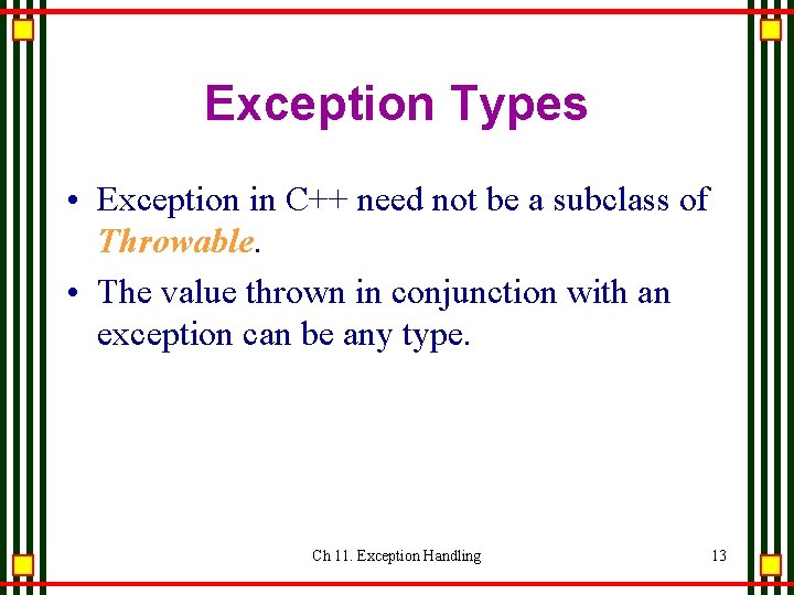 Exception Types • Exception in C++ need not be a subclass of Throwable. • Exception Types • Exception in C++ need not be a subclass of Throwable. •