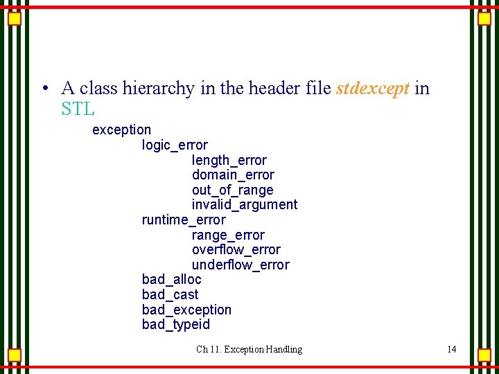 • A class hierarchy in the header file stdexcept in STL exception logic_error • A class hierarchy in the header file stdexcept in STL exception logic_error