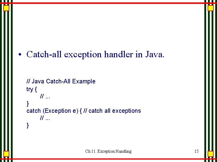 • Catch-all exception handler in Java. // Java Catch-All Example try { //. • Catch-all exception handler in Java. // Java Catch-All Example try { //.