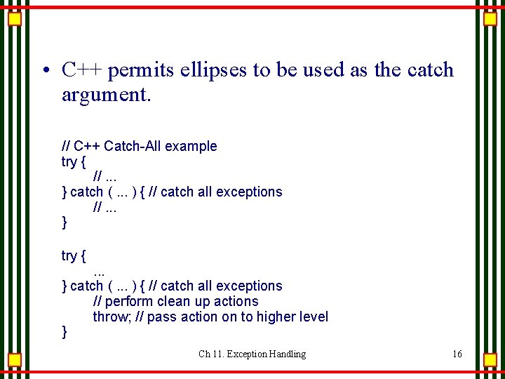 • C++ permits ellipses to be used as the catch argument. // C++ • C++ permits ellipses to be used as the catch argument. // C++
