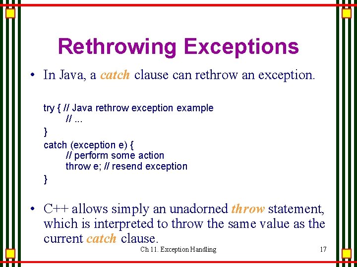 Rethrowing Exceptions • In Java, a catch clause can rethrow an exception. try { Rethrowing Exceptions • In Java, a catch clause can rethrow an exception. try {